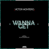 DJ Victor Montero - Wanna Get