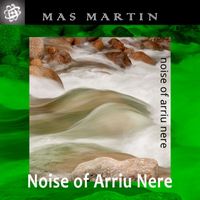 Mas Martin - Noise of Arriu Nere