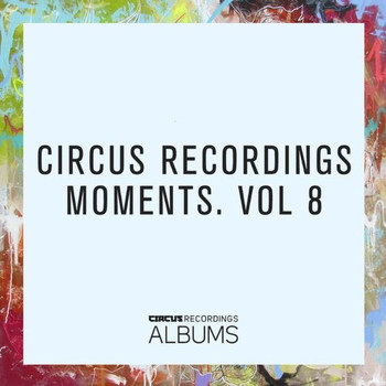 Various Artists - CIRCUS RECORDINGS MOMENTS, VOL.8