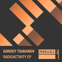 Gordey Tsukanov - Radioactivity EP
