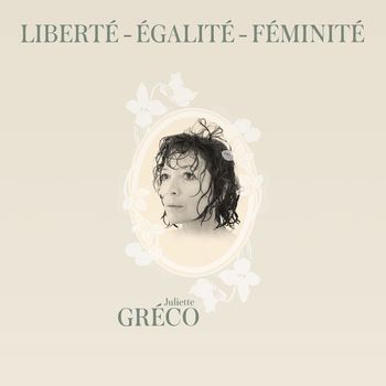 Juliette Gréco - Liberté, égalité, féminité