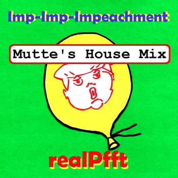 realPfft - Imp-Imp-Impeachment (Mutte's House Mix)