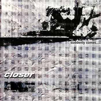 Closer - Suddenly Comes