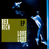 Rex Rich - Love Love - EP