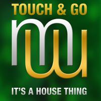 Touch & Go - It's A House Thing (Radio Edit)
