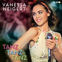 Vanessa Neigert - Tanz, Tanz, Tanz