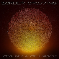 Border Crossing - Starlines & Stellagrams (Deluxe Edition)