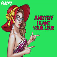 Andydy - I Want Your Love