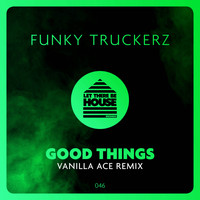 Funky Truckerz - Good Things (Vanilla Ace Remix)