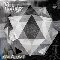 Dale Howard - Now Ya Know