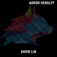 Aaron Hensley - Show Lin