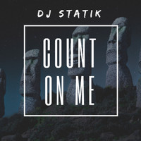 Dj Statik - Count On Me