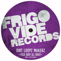 Dirt Loopz Makerz - Your Body All Night