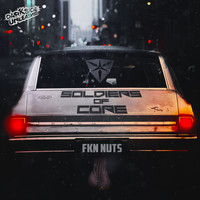 Soldiers Of Core - FKN Nuts (Explicit)