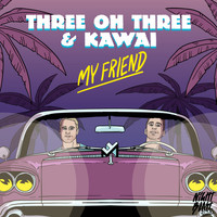 My Friend - Three Oh Three & Kawai
