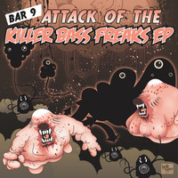 Bar9 - Attack of The Killer Bass Freaks