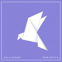 Sam Bofya - On A Crane