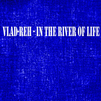 Vlad-Reh - In The River of Life