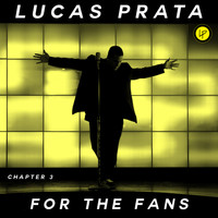 Lucas Prata - For The Fans- Chapter 3