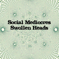 Swollen Heads - Social Mediocres