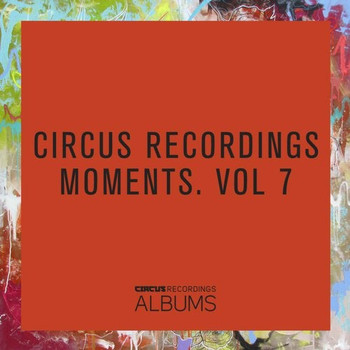 Various Artists - CIRCUS RECORDINGS MOMENTS, VOL.7