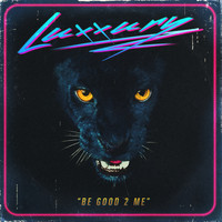 LUXXURY - Be Good 2 Me