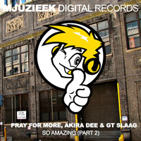 Pray For More, Akira Dee & GT Slaag - So Amazing, Pt. 2