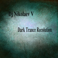 DJ NikolaevV - Dark Trance Recolution (Explicit)