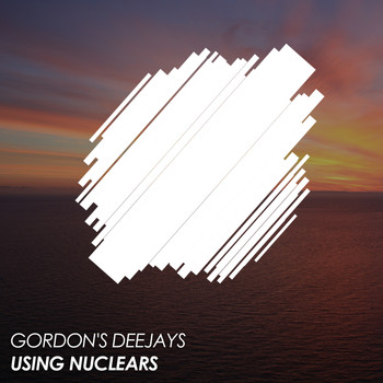 Gordon's Deejays - Using Nuclears