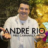 Andre Rio - Meu Carnaval É Frevo