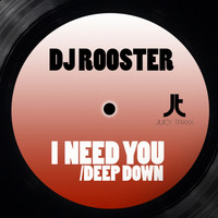 DJ Rooster - I Need You: Deep Down