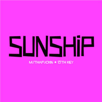 Sunship - Muthafuckin - 13Th Key (Explicit)