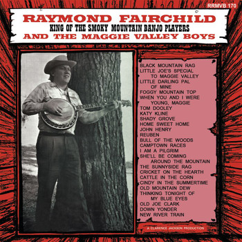 Raymond Fairchild & The Maggie Valley Boys - King Of The Smoky Mountain Banjo Players