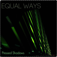 Equal Ways - Pressed Shadows EP