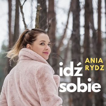 Ania Rydz - Idź sobie