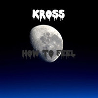 Kross - How to Feel