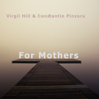 Virgil Hill & Constantin Pinzaru - For Mothers