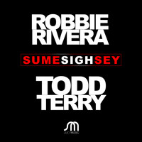 Robbie Rivera & Todd Terry - Sume Sigh Sey