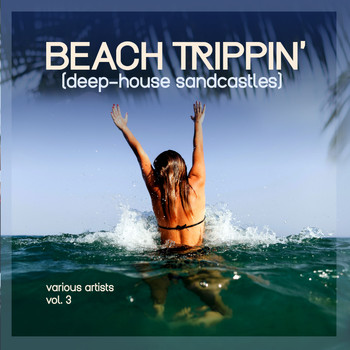 Various Artists - Beach Trippin' (Deep-House Sandcastles), Vol. 3