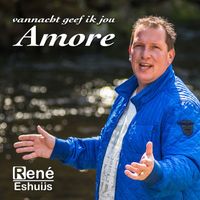 René Eshuijs - Vannacht Geef Ik Jou Amore