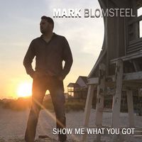 Mark Blomsteel - Show Me What You Got