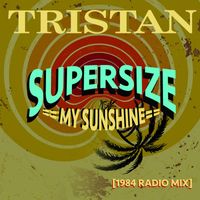 Tristan - Supersize My Sunshine (1984 Radio Mix)