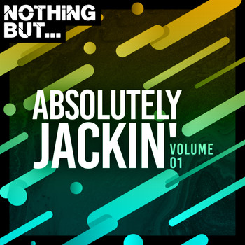 Various Artists - Nothing But... Absolutely Jackin', Vol. 01 (Explicit)