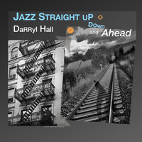 Darryl Hall - Jazz Straight Up Down and Ahead