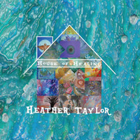 Heather Taylor - House of Healing