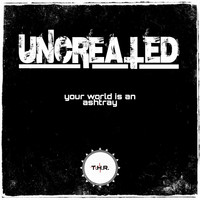 Uncreated - Your World Is an Ashtray (Explicit)