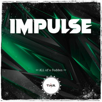 Impulse - All of a Sudden (Explicit)