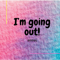Seoul - I'm Going Out