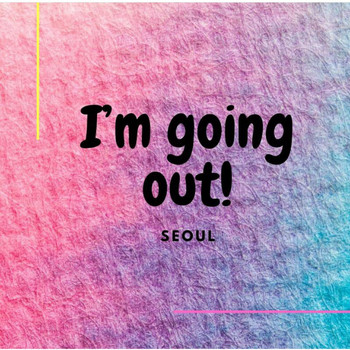 Seoul - I'm Going Out