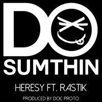 Heresy - Do Sumthin (feat. Rastik) (Explicit)